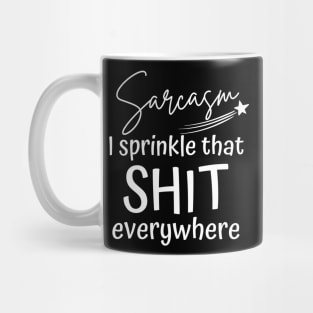 Sarcasm I Sprinkle That Shit Everywhere. Funny Sarcastic NSFW saying. Mug